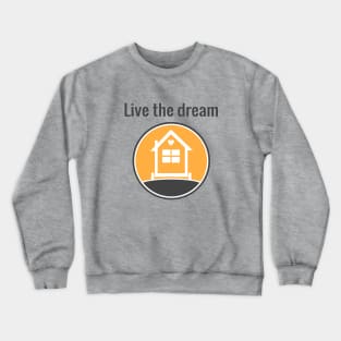 Live the dream - Tiny House Crewneck Sweatshirt